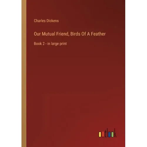 Our Mutual Friend, Birds Of A Feather: Book 2 - in large print