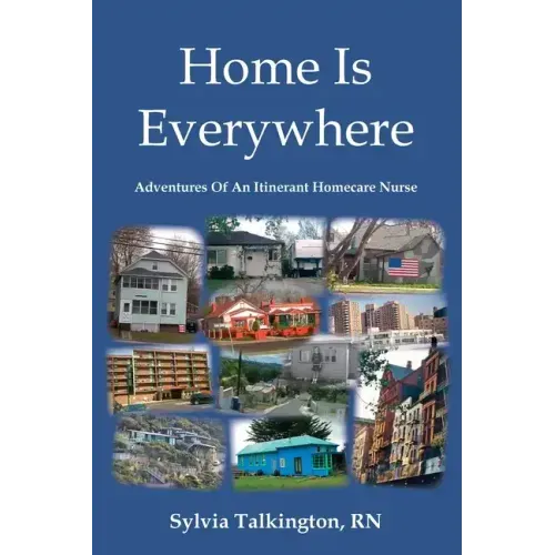 Home Is Everywhere: Adventures Of An Itinerant Homecare Nurse