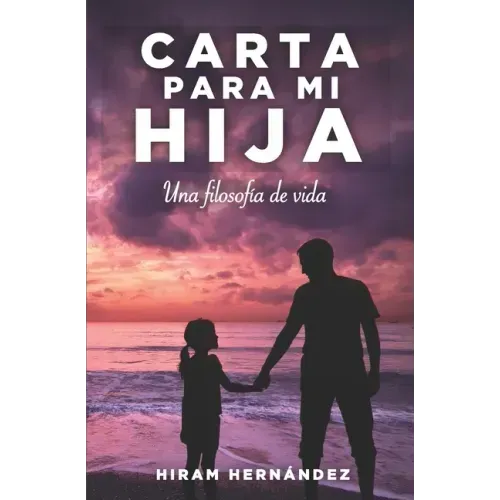 Carta para mi hija: Una filosofía de vida