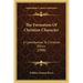 The Formation Of Christian Character: A Contribution To Christian Ethics (1908)