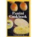 Panini Cookbook: The Ultimate Guide To Prepare Your Panini Press