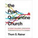 The Post-Quarantine Church: Six Urgent Challenges and Opportunities That Will Determine the Future of Your Congregation