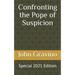 Confronting the Pope of Suspicion: Special 2021 Edition