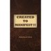 Created to Manifest!!!
