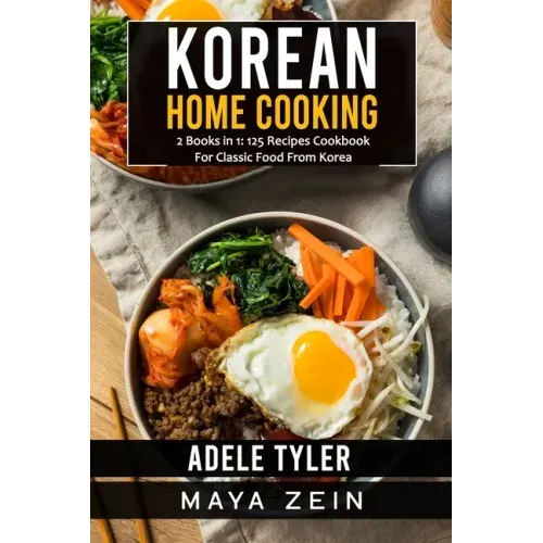 Korean Home Cooking: 2 Books in 1: 125 Recipes Cookbook For Classic Food From Korea