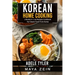 Korean Home Cooking: 2 Books in 1: 125 Recipes Cookbook For Classic Food From Korea
