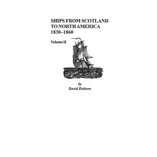Ships from Scotland to North America, 1830-1860: Volume II