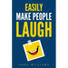Easily Make People Laugh: How to Build Self-Confidence and Improve Your Humor