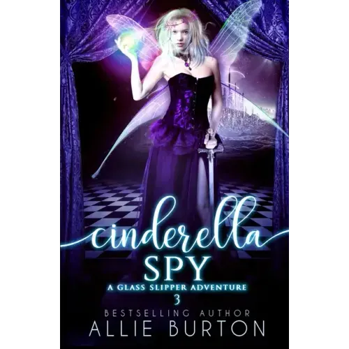 Cinderella Spy: A Glass Slipper Adventure Book 3