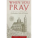 When You Pray: A Practical Guide to an Orthodox Life of Prayer