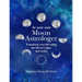 Be Your Own Moon Astrologer: Transform Your Life Using the Moon's Signs and Cycles