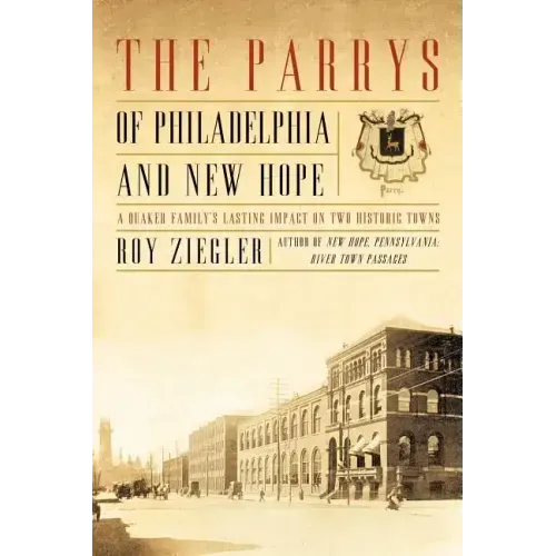 The Parrys of Philadelphia and New Hope: A Quaker Family's Lasting Impact on Two Historic Towns