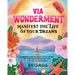 Via Wonderment: Manifest the Life of Your Dreams
