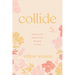 Collide: Running Into Healing When Life Hands You Hurt