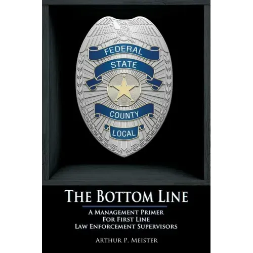 The Bottom Line - A management primer for first line law enforcement supervisors