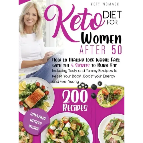 Keto Diet For Women after 50: How to Healthy Lose Weight with the 5 Secrets to Burn Fat - Including Tasty and Yummy Recipes to Reset Your Body, Boos