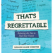 That's Regrettable: Releasing the Past to Fuel Your Future