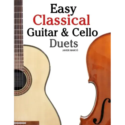 Easy Classical Guitar & Cello Duets: Featuring Music of Beethoven, Bach, Handel, Pachelbel and Other Composers. in Standard Notation and Tablature