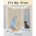 It's Me, Ernie: The Life and Adventures of a Rescue Dog Who Found His Forever Home