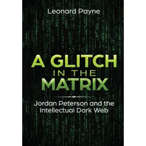 A Glitch in the Matrix: Jordan Peterson and the Intellectual Dark Web