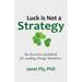 Luck is Not a Strategy: An Executive Guidebook for Leading Change Initiative
