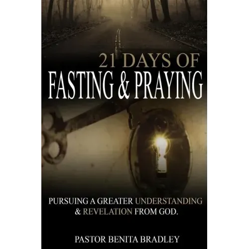 21 Days of Fasting and Praying: Pursuing a Greater Understanding & Revelation from God