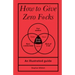 How to Give Zero F*cks: An Illustrated Guide