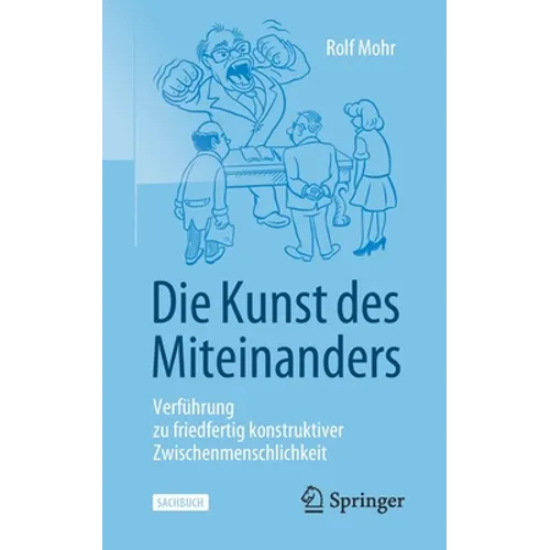 Die Kunst Des Miteinanders: Verführung Zu Friedfertig Konstruktiver Zwischenmenschlichkeit