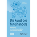 Die Kunst Des Miteinanders: Verführung Zu Friedfertig Konstruktiver Zwischenmenschlichkeit