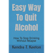 Easy Way To Quit Alcohol: How To Stop Drinking Without Relapse