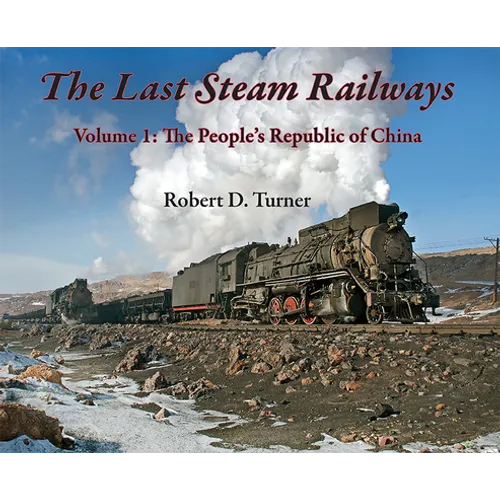 The Last Steam Railways: Volume 1: The People's Republic of China