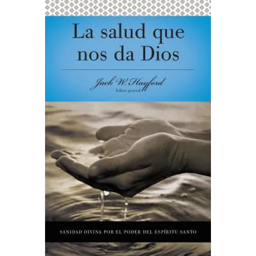 Serie Vida En Plenitud: La Salud Que Nos Da Dios: Sanidad Divina Por El Poder del Espiritu Santo