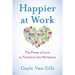 Happier at Work: The Power of Love to Transform the Workplace