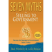 Seven Myths of Selling to Government: Secrets for Success in Government Sales Today