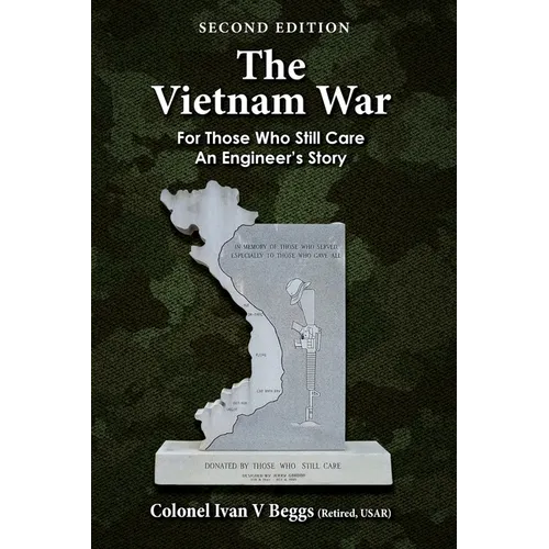 The Vietnam War: For Those That Still Care - An Engineer's Story
