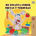Me Encanta Comer Frutas y Verduras: I Love to Eat Fruits and Vegetables -Spanish Edition