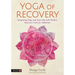 Yoga of Recovery: Integrating Yoga and Ayurveda with Modern Recovery Tools for Addiction