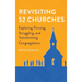 Revisiting 52 Churches: Exploring Thriving, Struggling, and Transforming Congregations Peter DeHaan