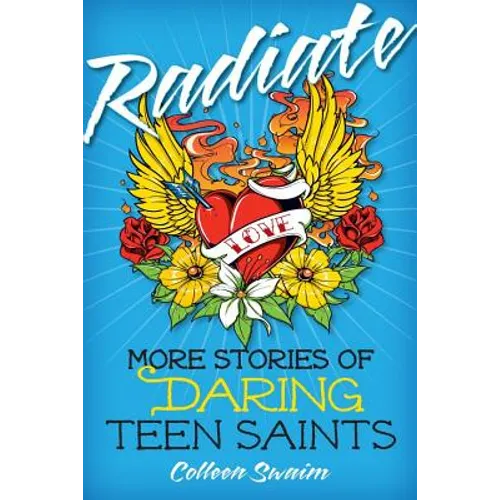 Radiate: More Stories of Daring Teen Saints