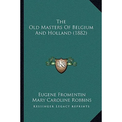 The Old Masters Of Belgium And Holland (1882)