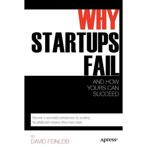 Why Startups Fail: And How Yours Can Succeed