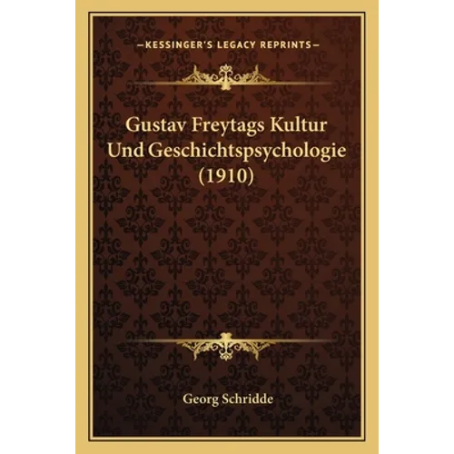 Gustav Freytags Kultur Und Geschichtspsychologie (1910)