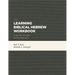 Learning Biblical Hebrew Workbook: A Graded Reader with Exercises