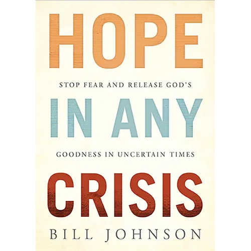 Hope in Any Crisis: Stop Fear and Release God's Goodness in Uncertain Times