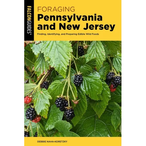 Foraging Pennsylvania and New Jersey: Finding, Identifying, and Preparing Edible Wild Foods
