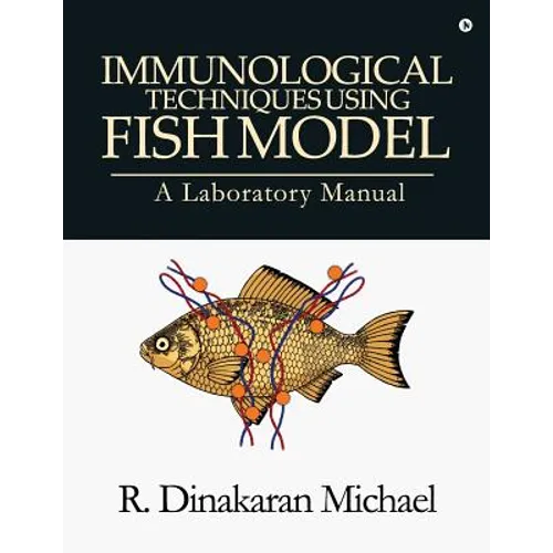 Immunological Techniques using Fish Model - A laboratory Manual