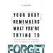Your Body Remembers What You're Trying to Forget: A Somatic Guide to the Emotional Roots of Physical Symptoms