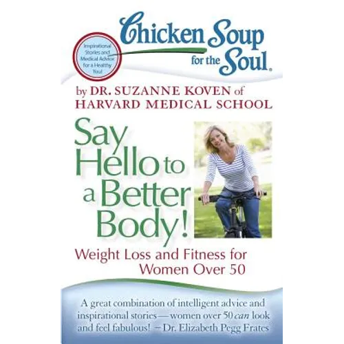 Chicken Soup for the Soul: Say Hello to a Better Body!: Weight Loss and Fitness for Women Over 50