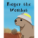 Roger The Wombat: A wonderful children's book featuring Australian wild animals.