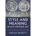 Style and Meaning in Late Antique Art: Ancients and Moderns on Seeing and Thinking